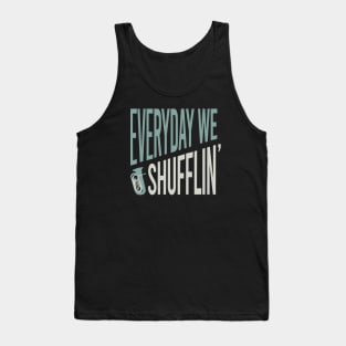 Everyday We Shufflin' Tank Top